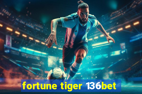 fortune tiger 136bet